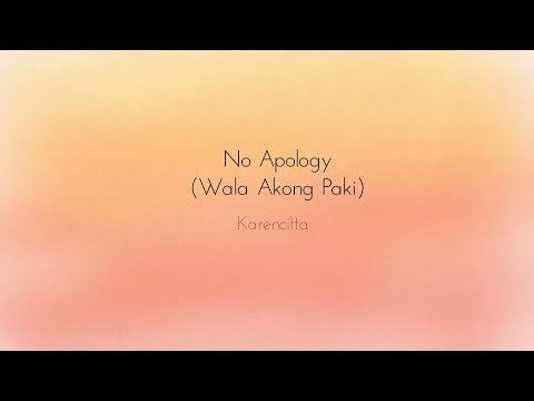 No Apology (Wala Akong Paki)- Karencitta Lyrics
