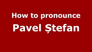 How to pronounce Pavel Ștefan