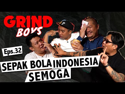 Grind Boys Eps. 32 - Sepak Bola Indonesia Semoga