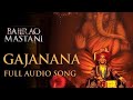 Gajanana ( uncut full song ) | Bajirao Mastani | Sukhwinder singh | Ranveer, Deepika & Priyanka