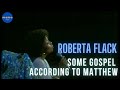 Roberta Flack - Some gospel according to Matthew