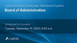 CalPERS Board Meeting | Tuesday, September 19, 2023