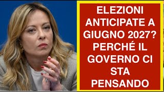 ELEZIONI ANTICIPATE A GIUGNO 2027? PERCHÉ IL GOVERNO MELONI CI STA PENSANDO?