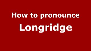 How to pronounce Longridge