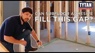Can Subfloor Adhesive Fill This Gap?