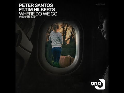 Peter Santos ft. Tim Hilberts - Where Do We Go (Original Mix)