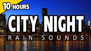 CITY SOUNDS - Night Rain Sounds in the City - 10 HOURS - Ambiance, Sleep Sounds, Relaxation