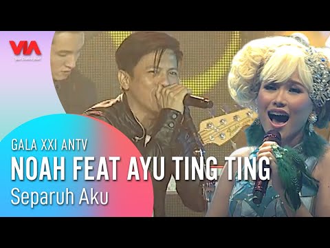 NOAH feat AYU TING TING - Separuh Aku | GALA XXI ANTV