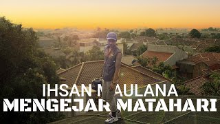 Download lagu IHSAN MAULANA - Mengejar Matahari (ARI LASSO) Cover mp3