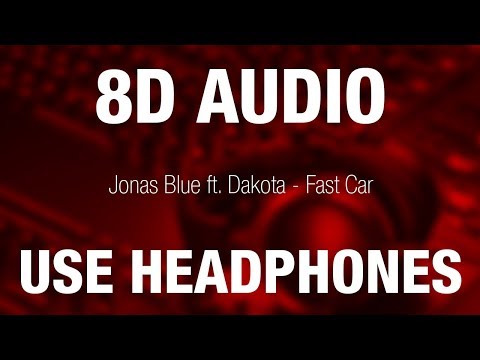 Jonas Blue ft. Dakota - Fast Car | 8D AUDIO