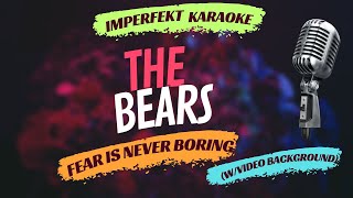 The Bears karaoke - Fear Is Never Boring (w/video background)