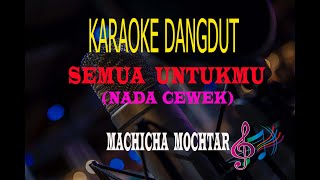 Download lagu Karaoke Semua Untukmu Nada Cewek - Machicha Mochtar (Karaoke Dangdut Tanpa Vocal) mp3