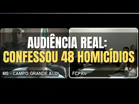 🔴 Audiência Real: Confessou 48 homicídios
