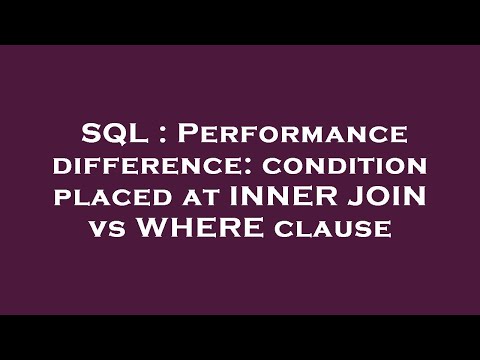 SQL : Performance difference: condition placed at INNER JOIN vs WHERE clause