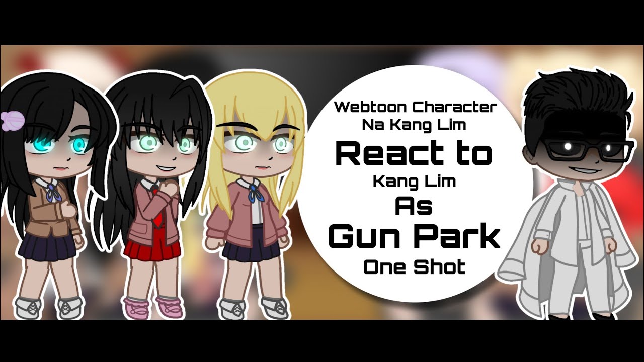 Webtoon Character Na Kang Lim React to Kang Lim as Gun Park | Gacha Life | One Shot