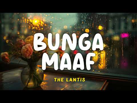 The Lantis - Bunga Maaf | Lyrics Video | Indo Subtitle | Lirik Indonesia | Lirik Terjemahan
