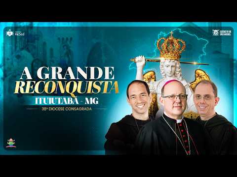 Consagração da Diocese de Ituiutaba - MG | A Grande Reconquista | Instituto Hesed - 19/09