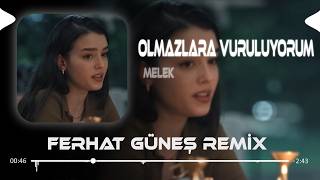 Olmazlara Vuruluyorum ( Ferhat Güneş Remix ) Melek - Kaldım Bir Başıma Korkum Seni Unutuyorum