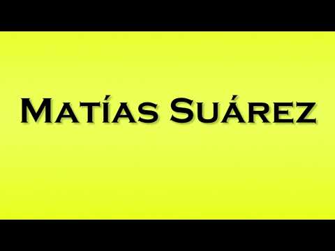 Pronunciation of Matias Suarez