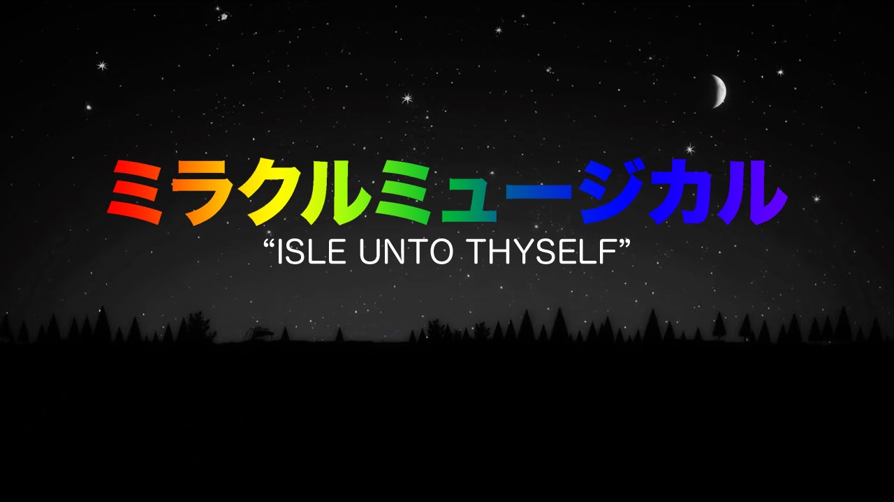 ミラクルミュージカル – Isle unto Thyself