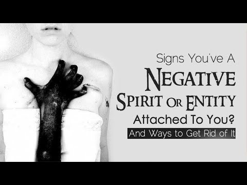 10 Signs A Negative Spirit Or Entity Is Attached To You