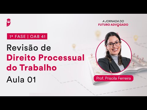 Revisão de Direito Processual do Trabalho - Aula 01 | 1ª Fase - OAB 41