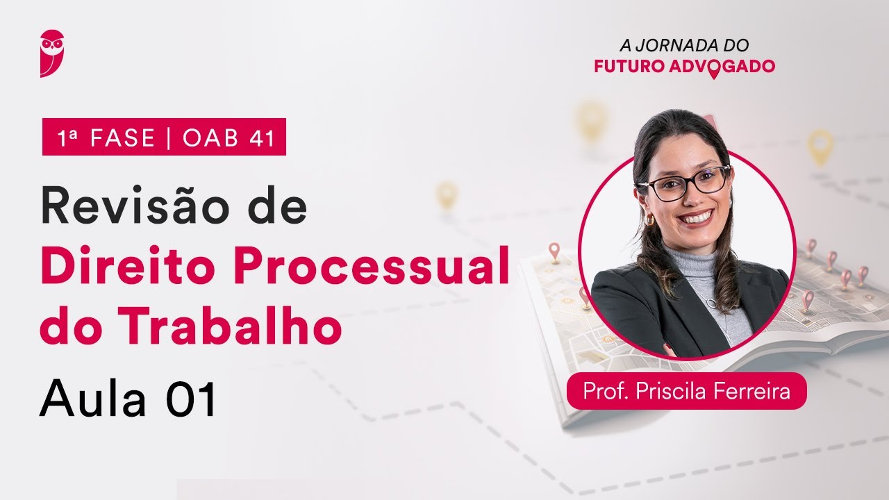 Revisão de Direito Processual do Trabalho - Aula 01 | 1ª Fase - OAB 41