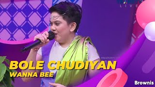 Download lagu BOLE CHUDIYAN - WANNA BEE | BROWNIS mp3