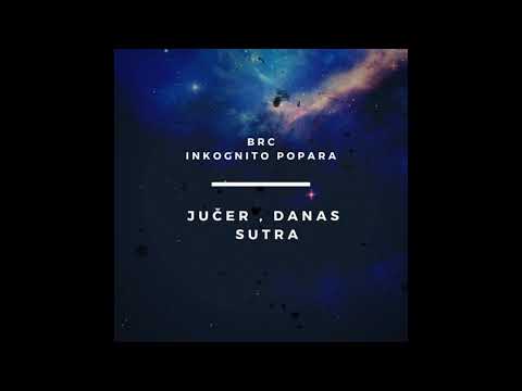 Brc Ft. Inkognito Popara - " Jučer , Danas , Sutra " ( AUDIO )