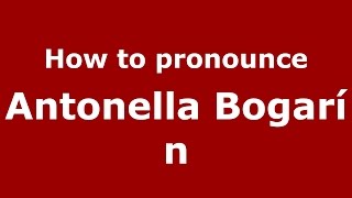 How to pronounce Antonella Bogarín