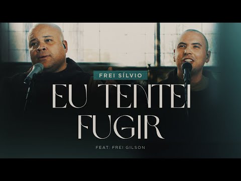 Eu tentei fugir | Frei Silvio (feat. Frei Gilson)