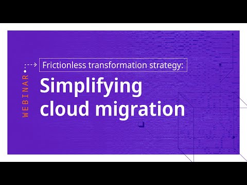 Webinar | Frictionless Transformation Strategy: Simplifying Cloud Migration