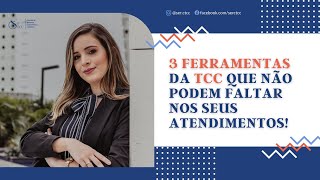Aula #008 -  3 Ferramentas da TCC que não podem faltar nos seus atendimentos