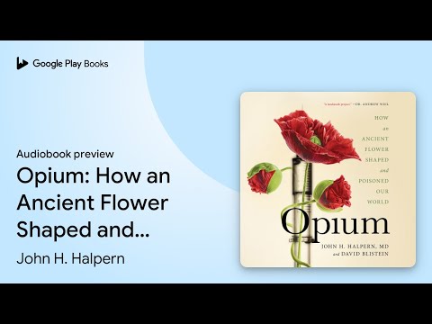 Opium: How an Ancient Flower Shaped and… by John H. Halpern · Audiobook preview