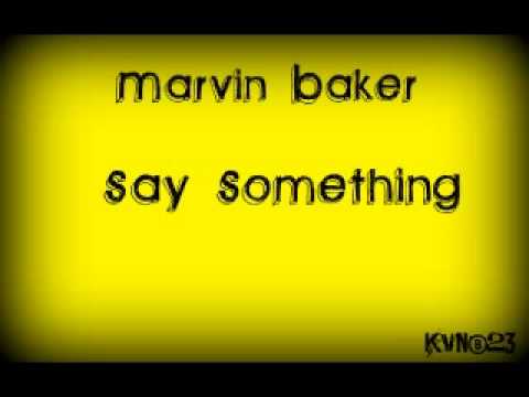 Marvin Baker - Say Something HQ