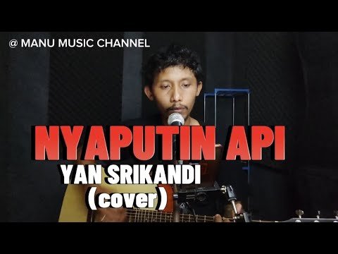 YAN SRIKANDI | NYAPUTIN API  (cover by erik sudarma)