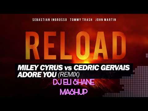 Miley Cyrus & Cedric Gervais X Sebastian Ingrosso, Tommy Trash & John Martin - Adore You vs Reload