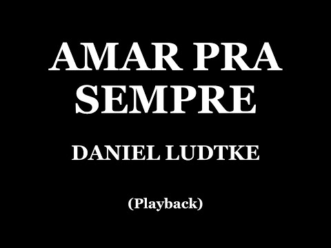 Amar Pra Sempre - Daniel Ludtke