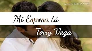 Mi esposa tu - Tony Vega ( letras ) Mi esposa tu - Tony Vega ( letras )