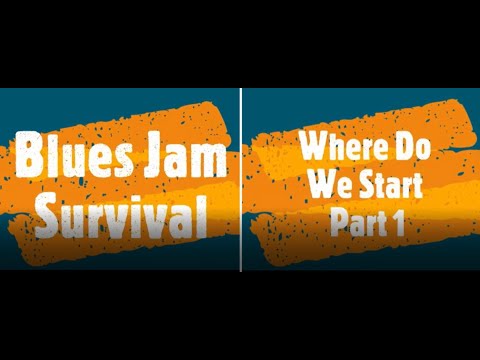 How to survive a blues jam-where do we start part 1