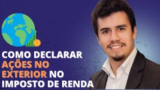 COMO DECLARAR AÇÕES NO EXTERIOR NO IMPOSTO DE RENDA | IR Bot