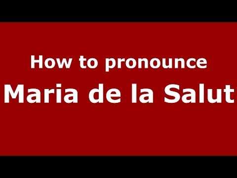 How to pronounce Maria de la Salut (Spanish/Spain) - PronounceNames.com