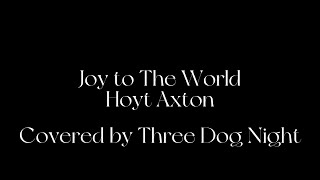 Joy to The World (Hoyt Axton&#39;s song) - Three Dog Night 和訳