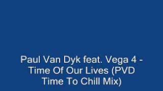Paul Van Dyk feat Vega 4 Time Of Our Lives PVD Time To Chill Mix