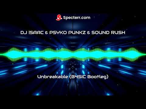 DJ Isaac & Psyko Punkz & Sound Rush - Unbreakable (B4SIC Bootleg)