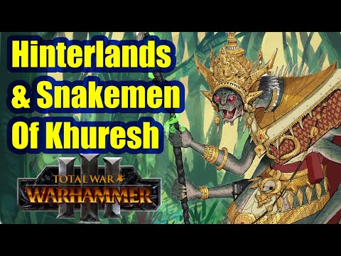 The Hinterlands And Snakemen of Khuresh - Total War Warhammer 3 - Speculation