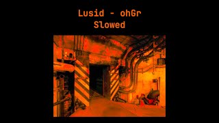 Lusid - ohGr (Slowed)