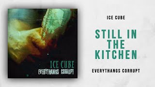 Ice Cube - Still In The Kitchen (Everythangs Corrupt)