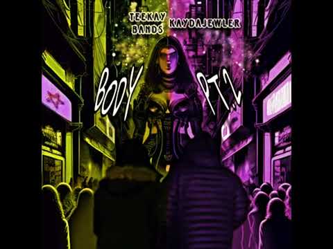 Teekay Bands - “BODY” PART ll ( Ft.KayDaJewler) (Official Audio)