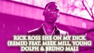 Rick Ross She On My Dick Remix Feat  Meek Mill, Young Dolph & Bruno Mali